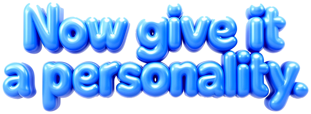Now give it a personality.